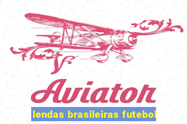 lendas brasileiras futebol